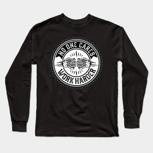 No One Cares, Work Harder Long Sleeve T-Shirt